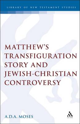 Matthew's Transfiguration Story and Jewish-Christian Controversy - Moses, A D A