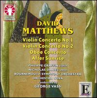 Matthews: Violin Concerto Nos. 1 & 2; Oboe Concerto; After Sunrise - Nicholas Daniel (oboe); Philippe Graffin (violin); George Vass (conductor)