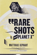 Matthias Gephart: Rare Shots on Planet X