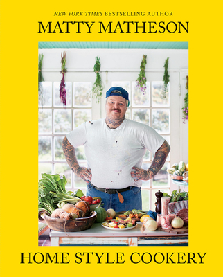 Matty Matheson: Home Style Cookery: A Home Cookbook - Matheson, Matty