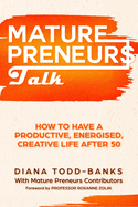 Mature Preneurs Talk: How To Have A Productive, Energised Creative Life After 50