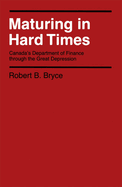 Maturing in Hard Times: Canada's Department of Finance Through the Great Depression Volume 13