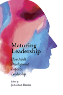 Maturing Leadership: How Adult Development Impacts Leadership