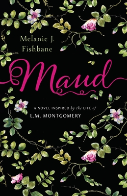 Maud: A Novel Inspired by the Life of L.M. Montgomery - Fishbane, Melanie J