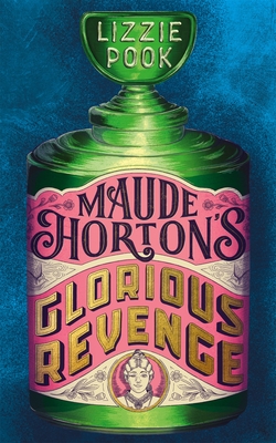 Maude Horton's Glorious Revenge: The most addictive Victorian gothic thriller of the year - Pook, Lizzie