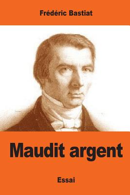 Maudit argent - Bastiat, Frdric