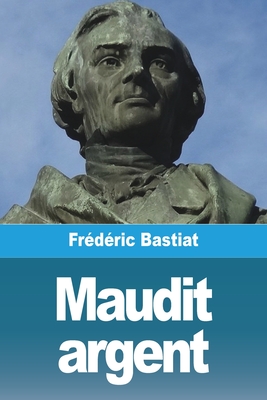 Maudit Argent - Bastiat, Fr?d?ric