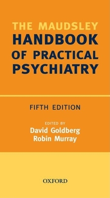 Maudsley Handbook of Practical Psychiatry - Goldberg, David, Professor, and Murray, Robin