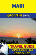 Maui Travel Guide (Quick Trips Series): Sights, Culture, Food, Shopping & Fun