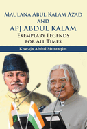 Maulana Abul Kalam Azad and APJ Abdul Kalam: Exemplary Legends for All Times