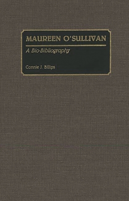 Maureen O'Sullivan: A Bio-Bibliography - Billips, Connie J