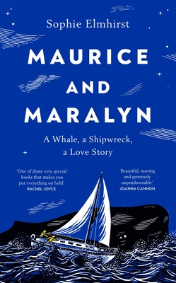 Maurice and Maralyn: A Whale, a Shipwreck, a Love Story - Elmhirst, Sophie