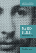 Maurice Blondel: A Philosophical Life