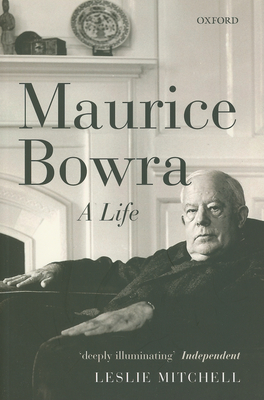 Maurice Bowra: A Life - Mitchell, Leslie