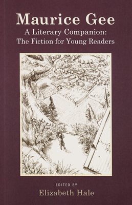 Maurice Gee: A Literary Companion: The Fiction for Young Readers - Hale, Elizabeth (Editor)