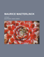 Maurice Maeterlinck: A Study