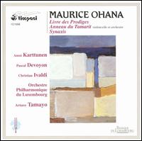 Maurice Ohana: Livre des Prodiges; Anneau du Tamarit; Synaxis - Anssi Karttunen (cello); Batrice Daudin (percussion); Christian Ivaldi (piano); Klaus Brettschneider (percussion);...