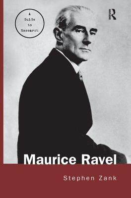 Maurice Ravel: A Guide to Research - Zank, Stephen