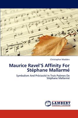 Maurice Ravel'S Affinity For Ste phane Mallarme - Madden, Christopher