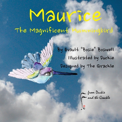 Maurice the Magnificent Hummingbird - McBride, Glenn Grackle, and Boswell, Evault Bosie