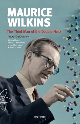 Maurice Wilkins: The Third Man of the Double Helix: An Autobiography - Wilkins, Maurice