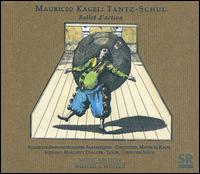 Mauricio Kagel: Tantz-Schul - Christoph Spath (tenor); Margaret Chalker (soprano); Saarbrucken Radio Symphony Orchestra; Mauricio Kagel (conductor)