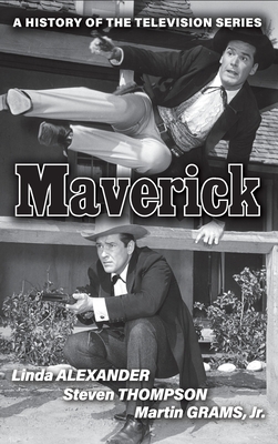 Maverick (hardback): A History of the Television Series - Alexander, Linda, and Thompson, Steven, and Grams, Martin