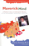 Maverick Mind: A Mother's Story of Solving the Mystery of Her Unreachable, Unteachable, Silent