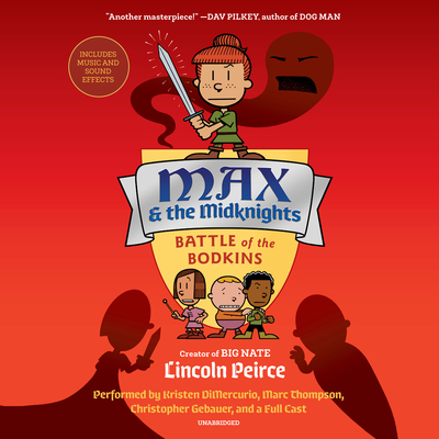 Max and the Midknights: Battle of the Bodkins - Peirce, Lincoln, and DiMercurio, Kristen (Read by), and Thompson, Marc (Read by)