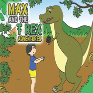 Max and the TRex Adventures: A Dinosaur Picture Book for Kids 4 to 8 years old