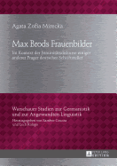 Max Brods Frauenbilder: Im Kontext der Feminitaetsdiskurse einiger anderer Prager deutscher Schriftsteller