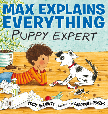 Max Explains Everything: Puppy Expert - McAnulty, Stacy