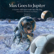 Max Goes to Jupiter: A Science Adventure with Max the Dog - Bennett, Jeffrey, and Schneider, Nick, and Ellingson, Erica