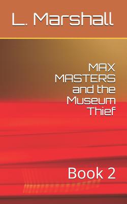 MAX MASTERS and the Museum Thief: Book 2 - Marshall