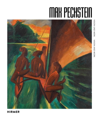 Max Pechstein: Vision and Work - Soika, Aya (Editor), and Suter, Eveline (Editor), and Weise, Annika (Editor)