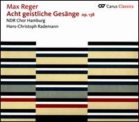 Max Reger: Acht geistliche Gesnge, Op. 138 - Hamburg State Opera Chorus (choir, chorus); Hans-Christoph Rademann (conductor)