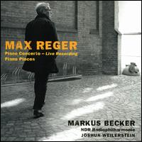 Max Reger: Piano Concerto; Piano Pieces - Markus Becker (piano); NDR Radio Philharmonic Orchestra; Joshua Weilerstein (conductor)
