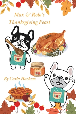 Max & Rolo's Thanksgiving Feast: From the popular series Max & Rolo's Holiday Showdown- Thanksgiving books for kids. - Hachem, Carla