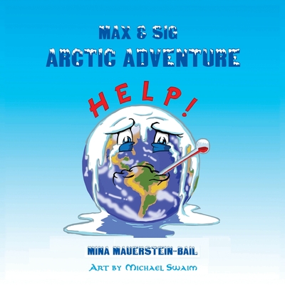 Max & Sig: Arctic Adventure - Bail, Mina Mauerstein, and Swaim, Michael