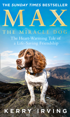 Max the Miracle Dog: The Heart-Warming Tale of a Life-Saving Friendship - Irving, Kerry