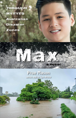 Max: Through My Eyes - Australian Disaster Zones - Mason, Prue, and White, Lyn (Editor)