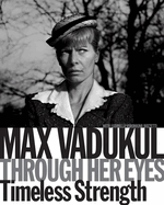 Max Vadukul: Through Her Eyes, Timeless Strength