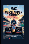 Max Verstappen Biography: The Racer Who Took the World by Storm