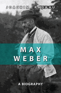 Max Weber - A Biography
