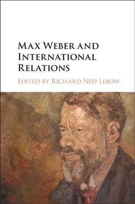 Max Weber and International Relations - Lebow, Richard Ned (Editor)