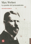 Max Weber.: La Pasion del Pensamiento