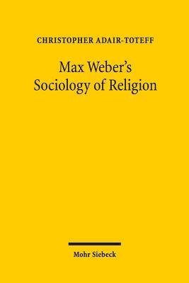 Max Weber's Sociology of Religion - Adair-Toteff, Christopher