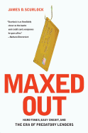 Maxed Out: Hard Times, Easy Credit, and the Era of Predatory Lenders - Scurlock, James D