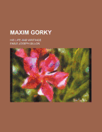 Maxim Gorky; His Life and Writings