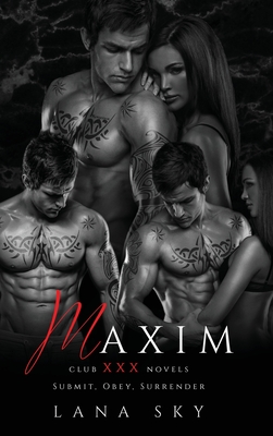 Maxim: The Complete Trilogy: A Dark Billionaire Romance: Submit, Obey, & Surrender - Sky, Lana